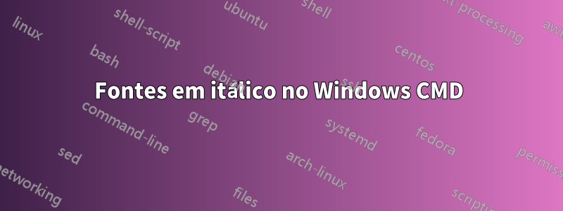 Fontes em itálico no Windows CMD