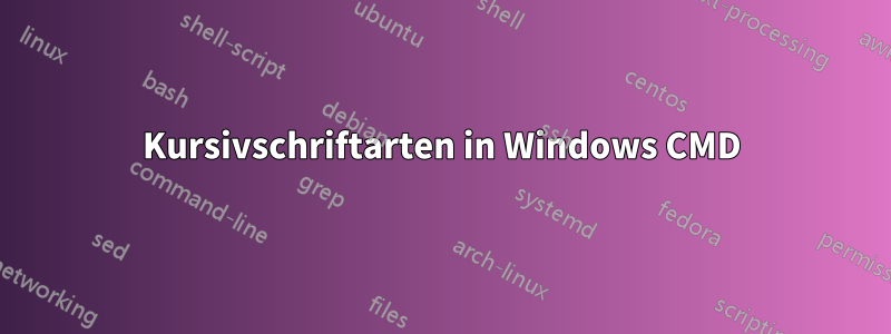 Kursivschriftarten in Windows CMD