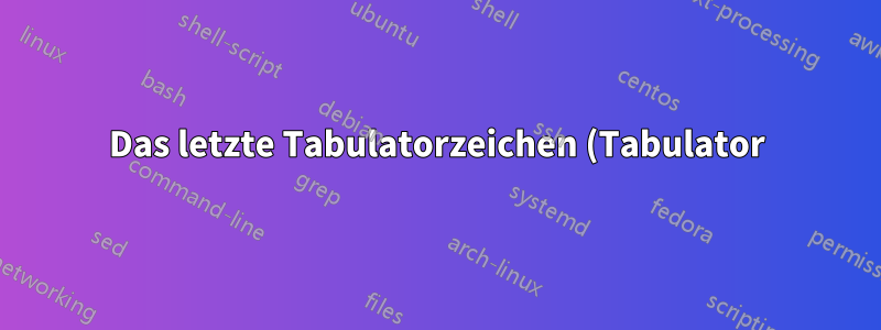 Das letzte Tabulatorzeichen (Tabulator) springt im Terminal nicht zur nächsten Zeile