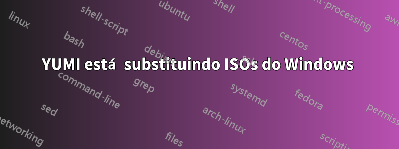 YUMI está substituindo ISOs do Windows