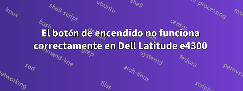 El botón de encendido no funciona correctamente en Dell Latitude e4300