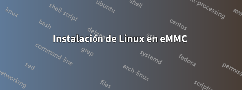 Instalación de Linux en eMMC