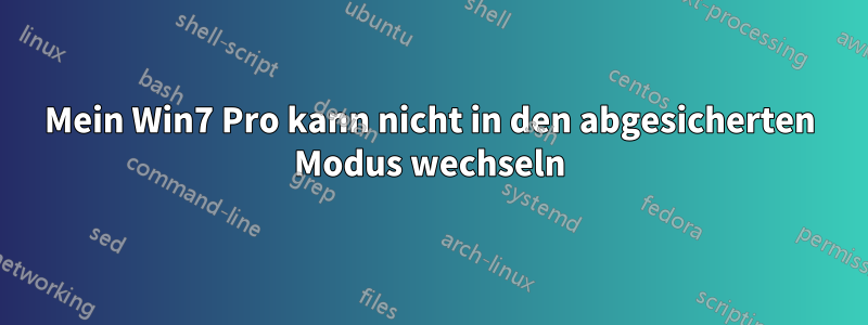 Mein Win7 Pro kann nicht in den abgesicherten Modus wechseln
