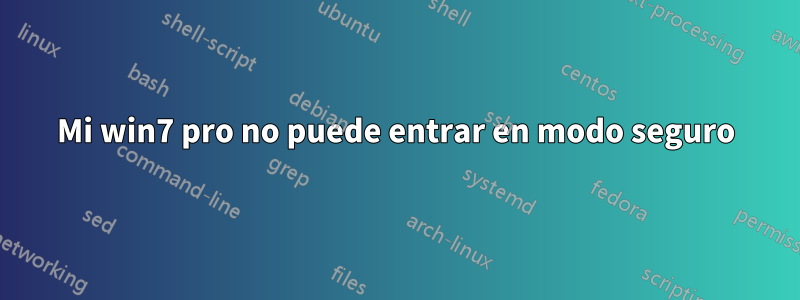 Mi win7 pro no puede entrar en modo seguro