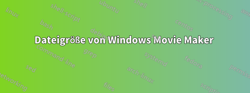 Dateigröße von Windows Movie Maker