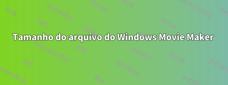 Tamanho do arquivo do Windows Movie Maker