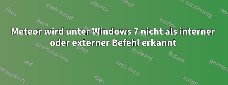 Meteor wird unter Windows 7 nicht als interner oder externer Befehl erkannt