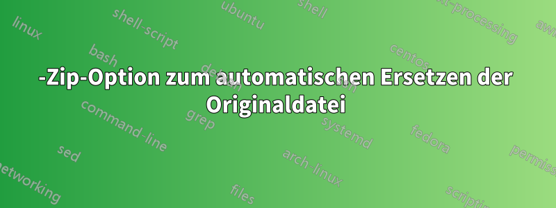 7-Zip-Option zum automatischen Ersetzen der Originaldatei