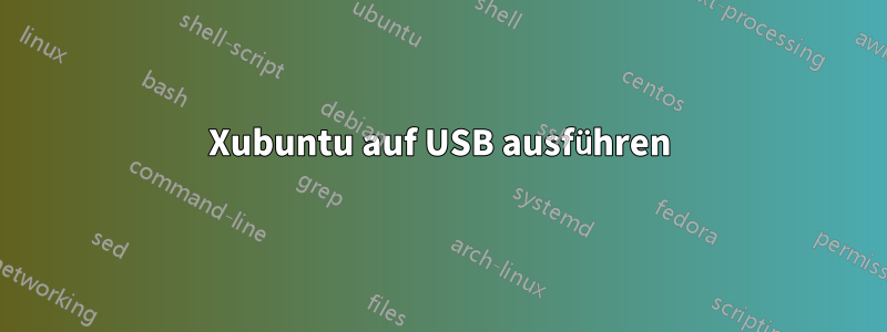 Xubuntu auf USB ausführen