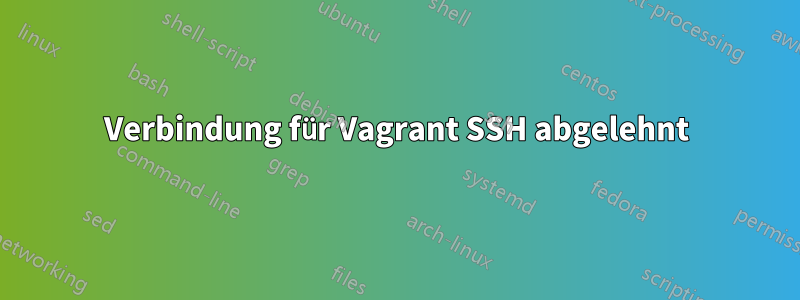 Verbindung für Vagrant SSH abgelehnt