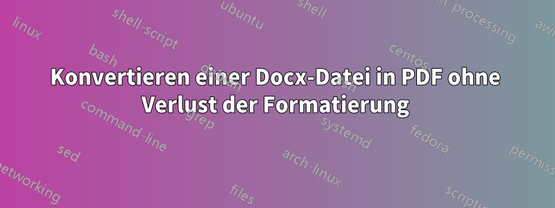 Konvertieren einer Docx-Datei in PDF ohne Verlust der Formatierung