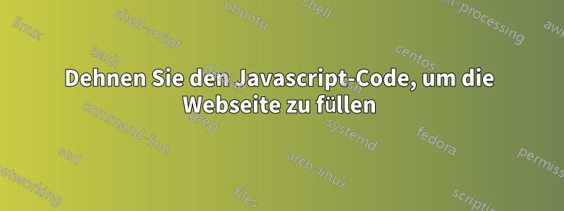 Dehnen Sie den Javascript-Code, um die Webseite zu füllen