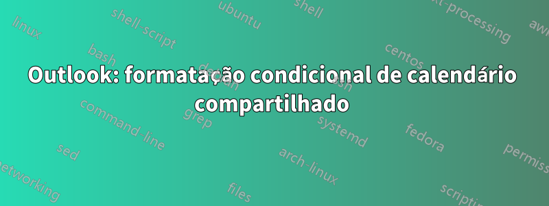 Outlook: formatação condicional de calendário compartilhado