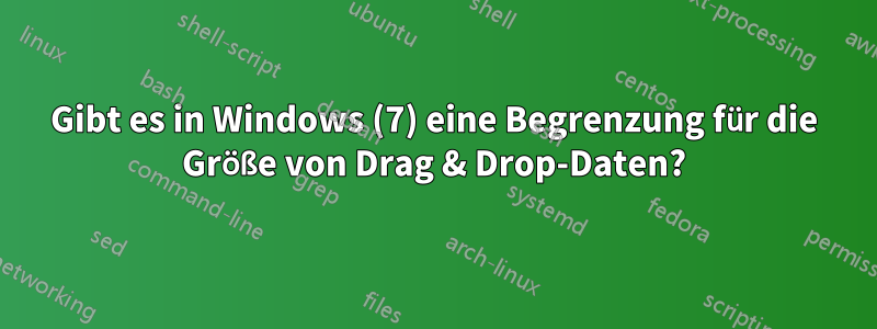 Gibt es in Windows (7) eine Begrenzung für die Größe von Drag & Drop-Daten?