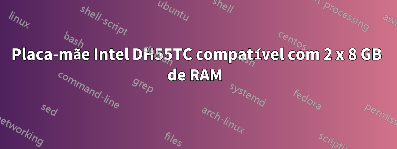 Placa-mãe Intel DH55TC compatível com 2 x 8 GB de RAM 