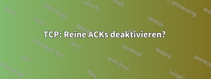 TCP: Reine ACKs deaktivieren?