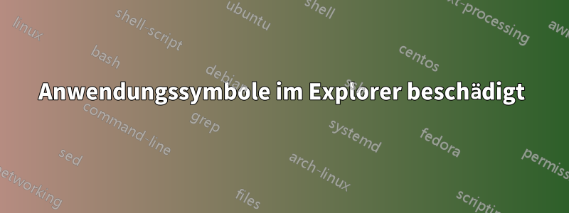 Anwendungssymbole im Explorer beschädigt