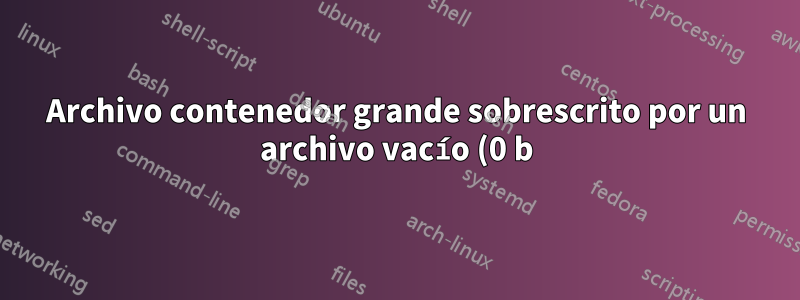 Archivo contenedor grande sobrescrito por un archivo vacío (0 b) en un volumen NTFS externo