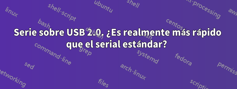 Serie sobre USB 2.0. ¿Es realmente más rápido que el serial estándar? 