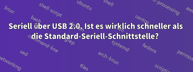 Seriell über USB 2.0. Ist es wirklich schneller als die Standard-Seriell-Schnittstelle? 