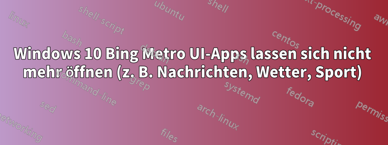 Windows 10 Bing Metro UI-Apps lassen sich nicht mehr öffnen (z. B. Nachrichten, Wetter, Sport)