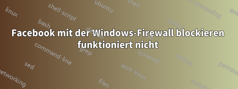 Facebook mit der Windows-Firewall blockieren funktioniert nicht