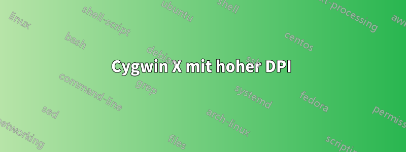 Cygwin X mit hoher DPI