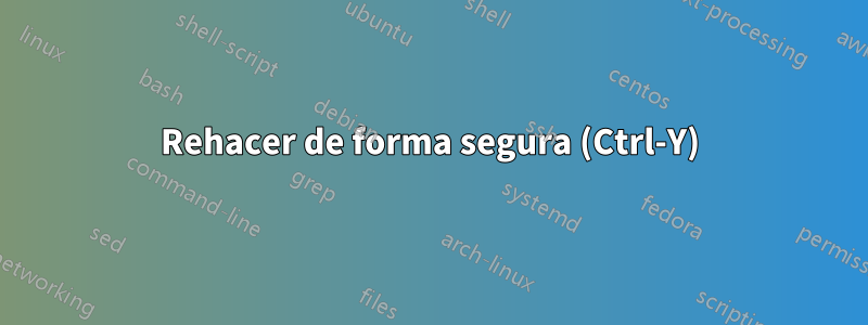 Rehacer de forma segura (Ctrl-Y)