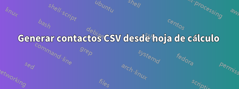 Generar contactos CSV desde hoja de cálculo