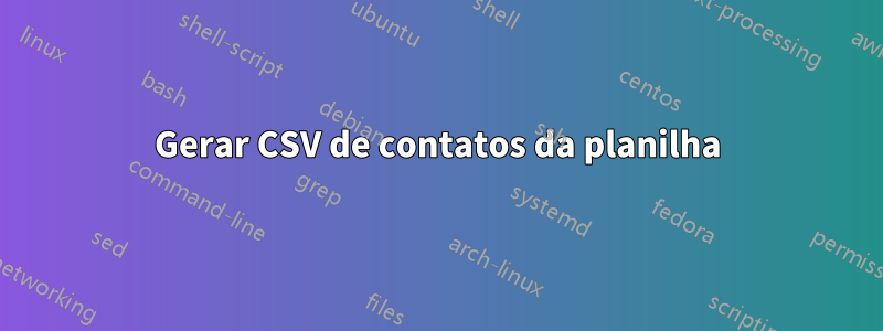 Gerar CSV de contatos da planilha