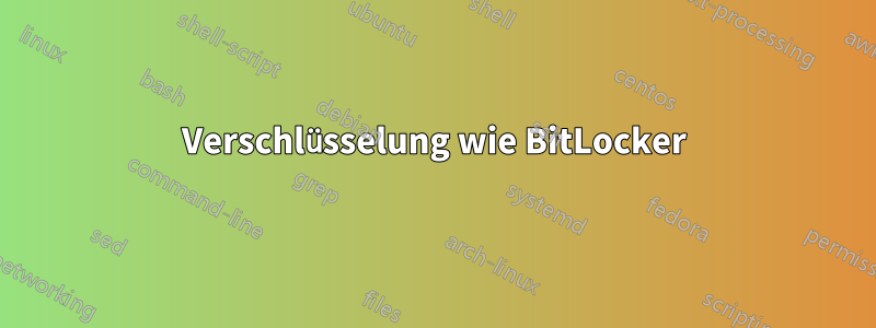 Verschlüsselung wie BitLocker