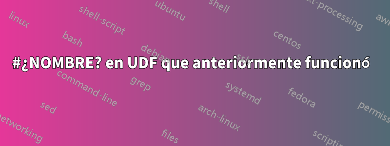 #¿NOMBRE? en UDF que anteriormente funcionó