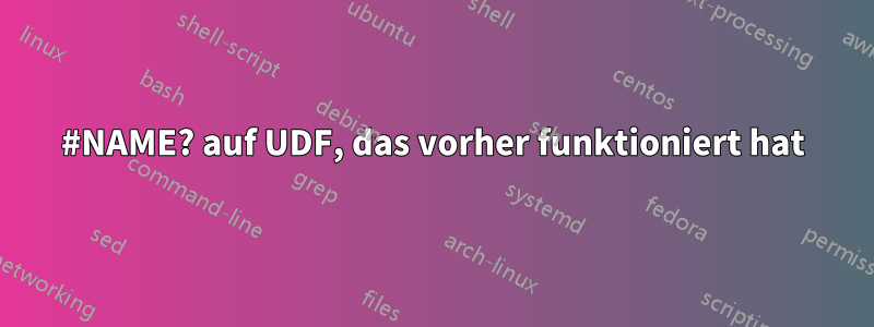 #NAME? auf UDF, das vorher funktioniert hat