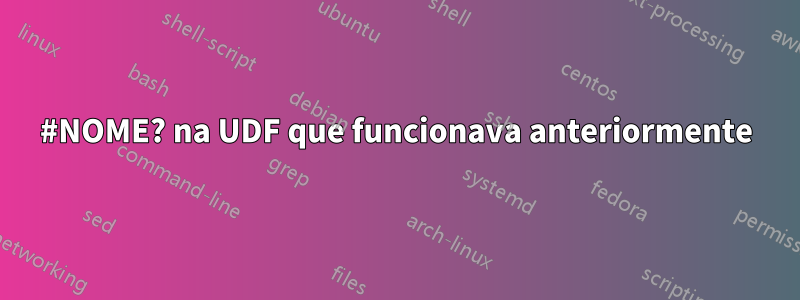 #NOME? na UDF que funcionava anteriormente