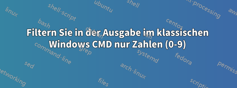 Filtern Sie in der Ausgabe im klassischen Windows CMD nur Zahlen (0-9)