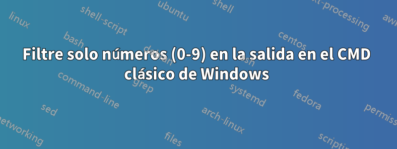 Filtre solo números (0-9) en la salida en el CMD clásico de Windows