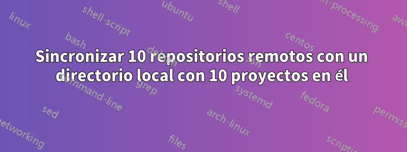 Sincronizar 10 repositorios remotos con un directorio local con 10 proyectos en él