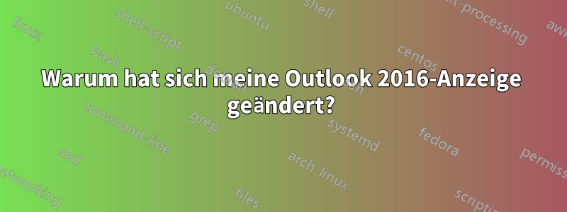 Warum hat sich meine Outlook 2016-Anzeige geändert?