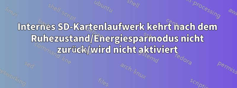 Internes SD-Kartenlaufwerk kehrt nach dem Ruhezustand/Energiesparmodus nicht zurück/wird nicht aktiviert