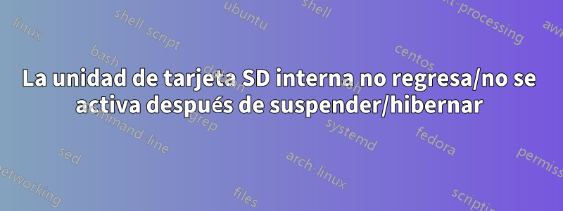 La unidad de tarjeta SD interna no regresa/no se activa después de suspender/hibernar