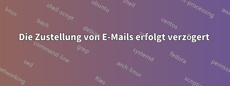 Die Zustellung von E-Mails erfolgt verzögert