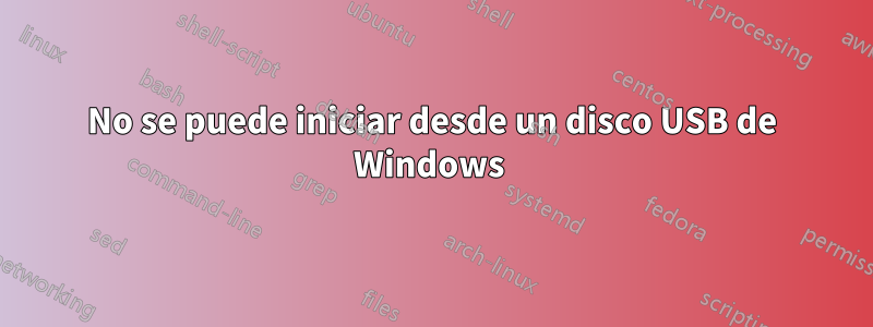 No se puede iniciar desde un disco USB de Windows 