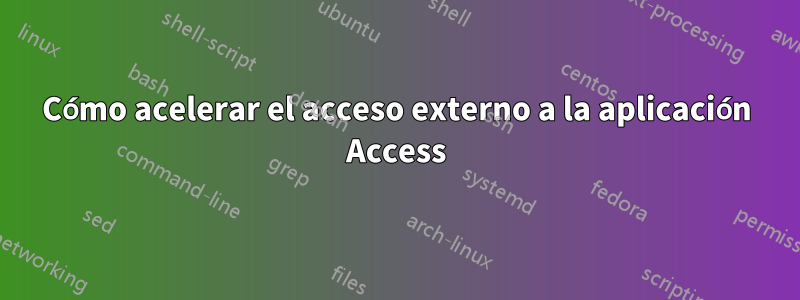 Cómo acelerar el acceso externo a la aplicación Access