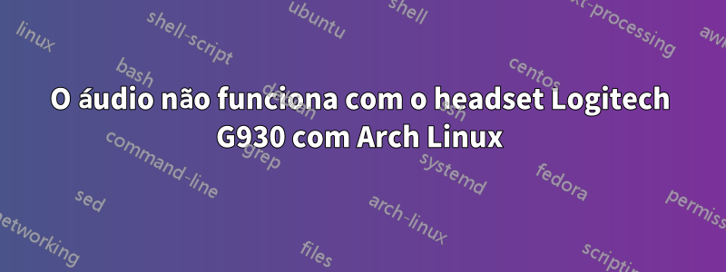 O áudio não funciona com o headset Logitech G930 com Arch Linux