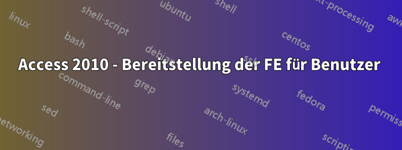 Access 2010 - Bereitstellung der FE für Benutzer