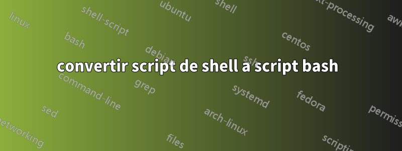 convertir script de shell a script bash 