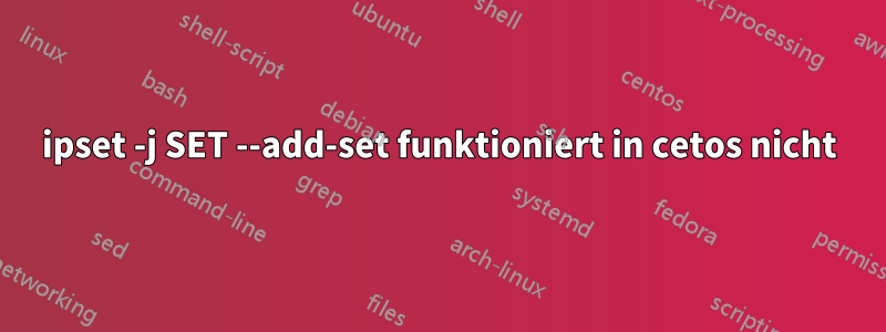 ipset -j SET --add-set funktioniert in cetos nicht