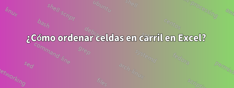 ¿Cómo ordenar celdas en carril en Excel?