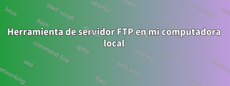 Herramienta de servidor FTP en mi computadora local