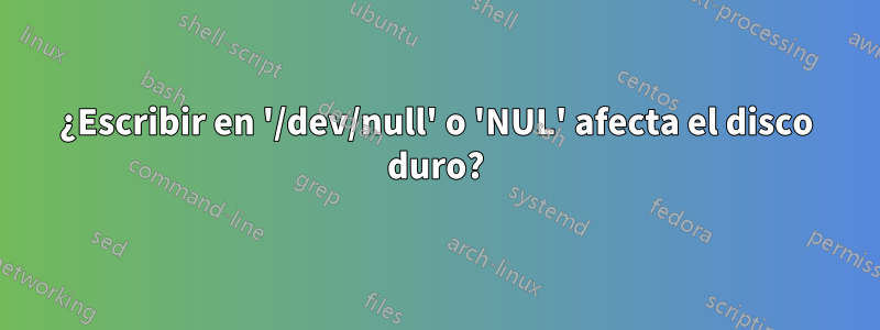 ¿Escribir en '/dev/null' o 'NUL' afecta el disco duro?